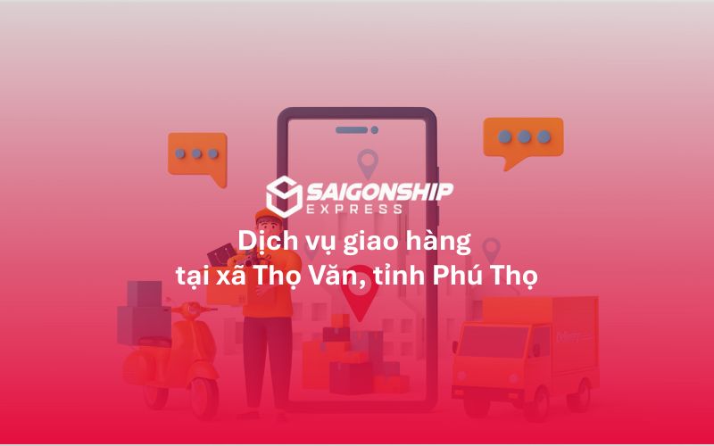 Dịch vụ giao hàng tại xã Thọ Văn, tỉnh Phú Thọ