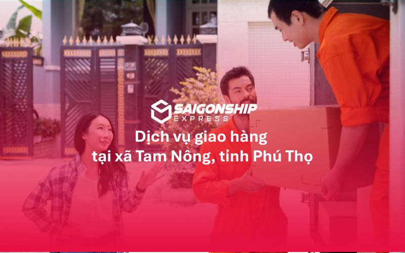 Dịch vụ giao hàng tại xã Tam Nông, Phú Thọ