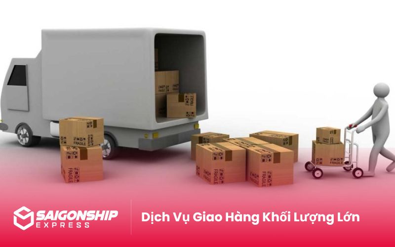 Dịch Vụ Giao Hàng Khối Lượng Lớn