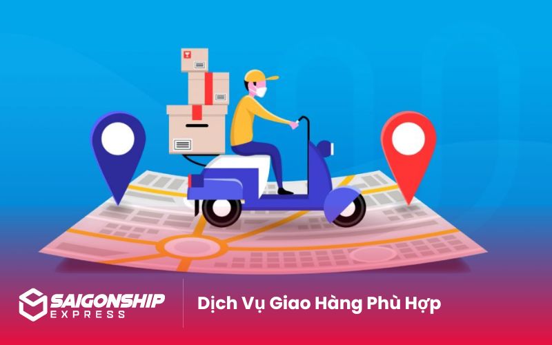 Dịch Vụ Giao Hàng Phù Hợp