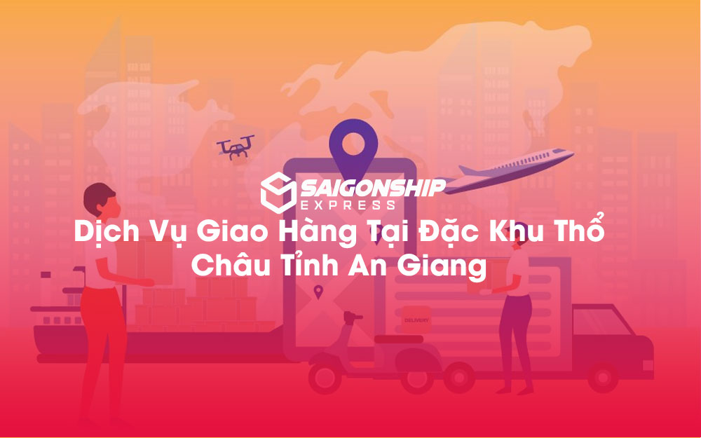 Dịch-Vụ-Giao-Hàng-Tại-Đặc-Khu-Thổ-Châu-Tỉnh-An-Giang