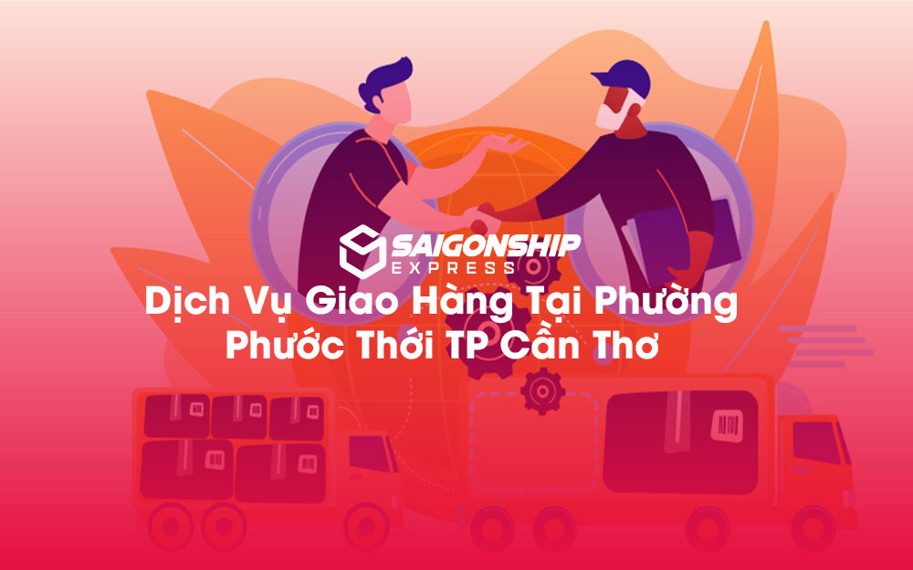 Dịch-Vụ-Giao-Hàng-Tại-Phường-Phước-Thới-TP-Cần-Thơ