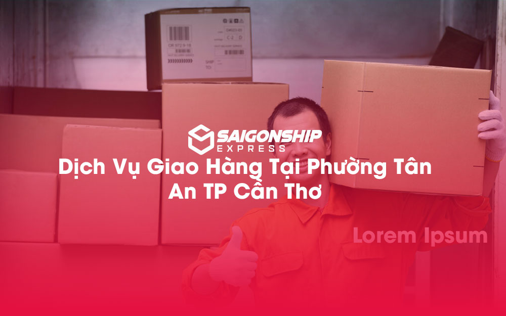 Dịch-Vụ-Giao-Hàng-Tại-Phường-Tân-An-TP-Cần-Thơ