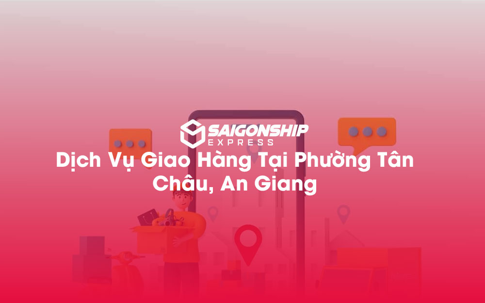 Dịch-Vụ-Giao-Hàng-Tại-Phường-Tân-Châu,-An-Giang