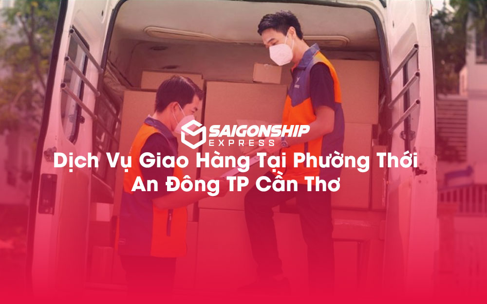 Dịch-Vụ-Giao-Hàng-Tại-Phường-Thới-An-Đông-TP-Cần-Thơ
