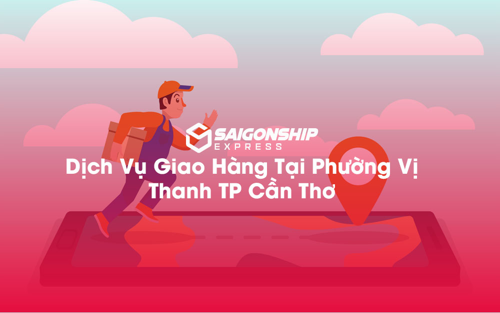 Dịch-Vụ-Giao-Hàng-Tại-Phường-Vị-Thanh-TP-Cần-Thơ