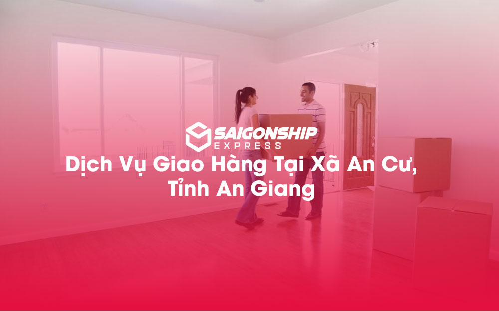 Dịch-Vụ-Giao-Hàng-Tại-Xã-An-Cư,-Tỉnh-An-Giang