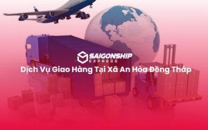 Dịch Vụ Giao Hàng Tại Xã An Hòa Đồng Tháp