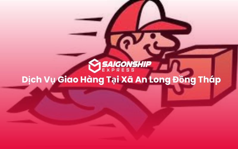Dịch Vụ Giao Hàng Tại Xã An Long Đồng Tháp