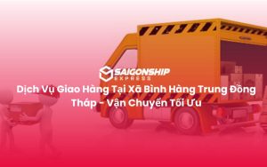 Dịch Vụ Giao Hàng Tại Xã Bình Hàng Trung Đồng Tháp - Vận Chuyển Tối Ưu