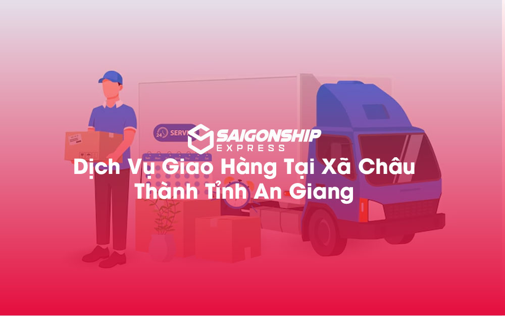 Dịch-Vụ-Giao-Hàng-Tại-Xã-Châu-Thành-Tỉnh-An-Giang