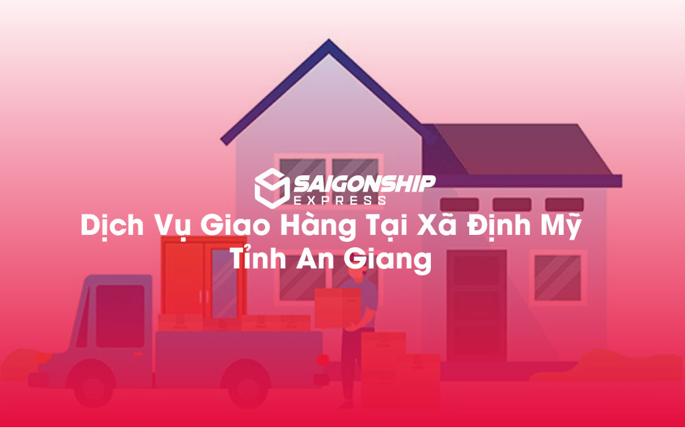 Dịch-Vụ-Giao-Hàng-Tại-Xã-Định-Mỹ-Tỉnh-An-Giang