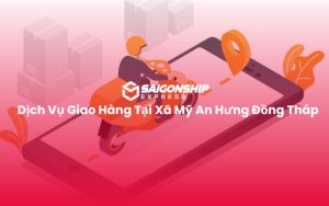 Dịch Vụ Giao Hàng Tại Xã Mỹ An Hưng Đồng Tháp