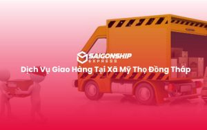 Dịch Vụ Giao Hàng Tại Xã Mỹ Thọ Đồng Tháp