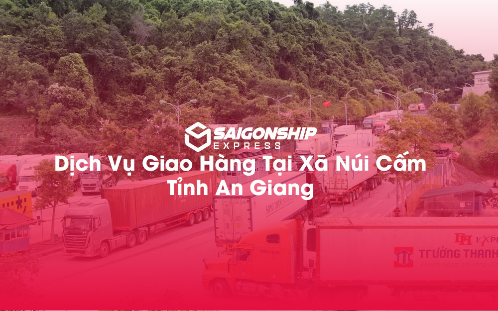 Dịch-Vụ-Giao-Hàng-Tại-Xã-Núi-Cấm-Tỉnh-An-Giang