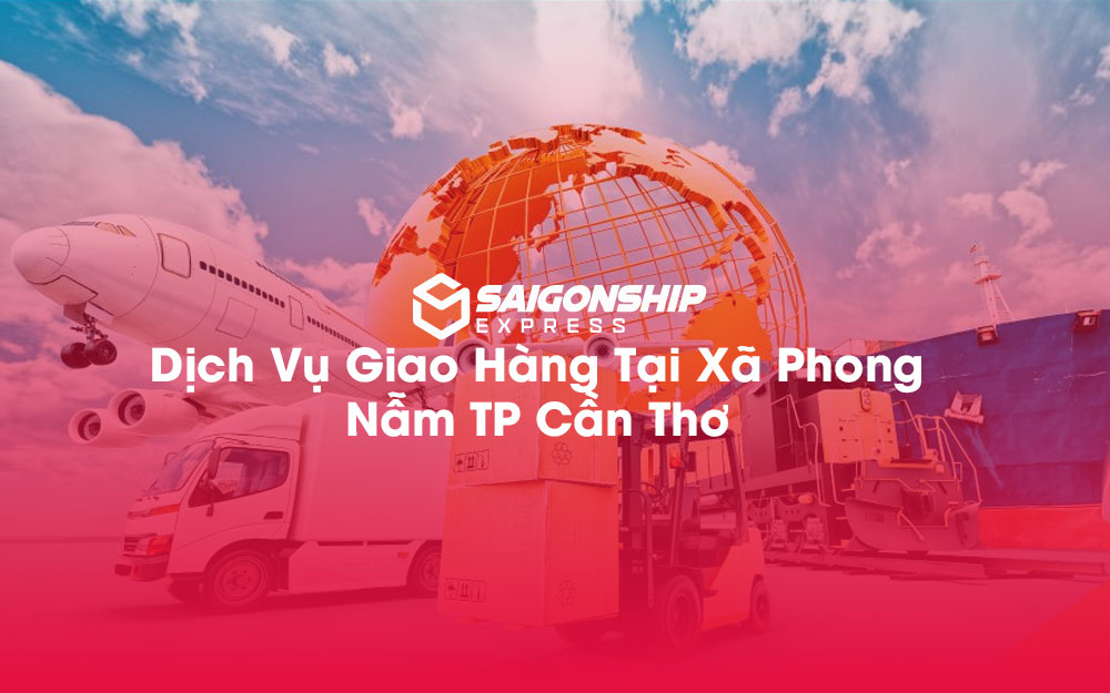 Dịch-Vụ-Giao-Hàng-Tại-Xã-Phong-Nẫm-TP-Cần-Thơ