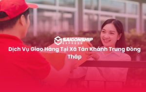 Dịch Vụ Giao Hàng Tại Xã Tân Khánh Trung Đồng Tháp
