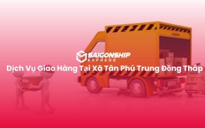 Dịch Vụ Giao Hàng Tại Xã Tân Phú Trung Đồng Tháp