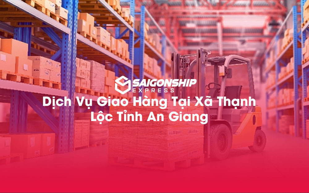 Dịch-Vụ-Giao-Hàng-Tại-Xã-Thạnh-Lộc-Tỉnh-An-Giang