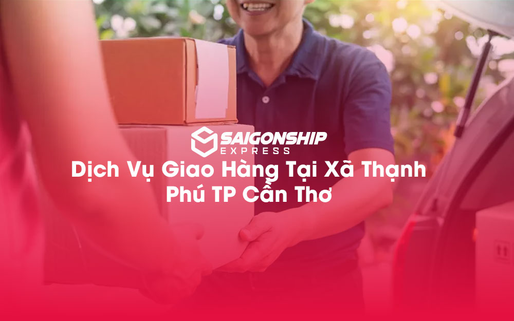 Dịch-Vụ-Giao-Hàng-Tại-Xã-Thạnh-Phú-TP-Cần-Thơ