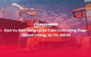Dịch Vụ Giao Hàng Tại Xã Tràm Chim Đồng Tháp - Nhanh Chóng, Uy Tín, Giá Rẻ