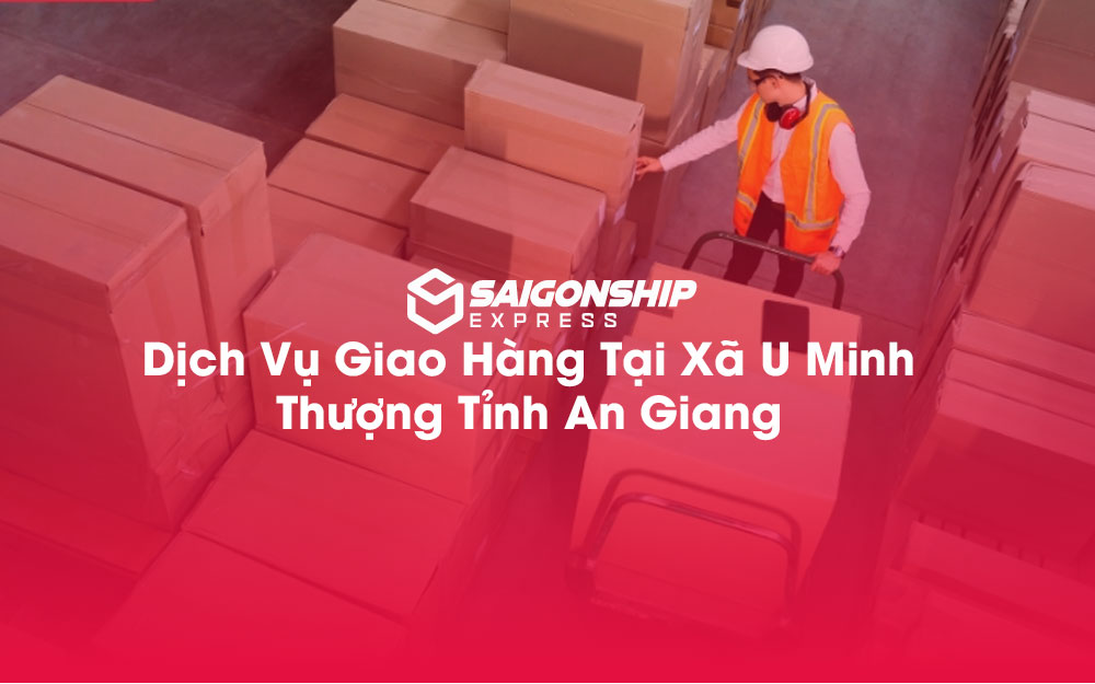 Dịch-Vụ-Giao-Hàng-Tại-Xã-U-Minh-Thượng-Tỉnh-An-Giang