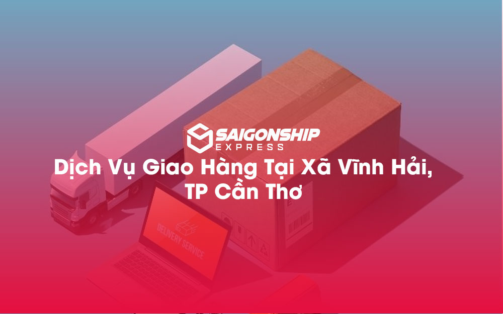 Dịch-Vụ-Giao-Hàng-Tại-Xã-Vĩnh-Hải,-TP-Cần-Thơ