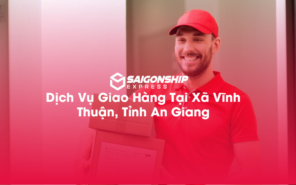 Dịch-Vụ-Giao-Hàng-Tại-Xã-Vĩnh-Thuận,-Tỉnh-An-Giang