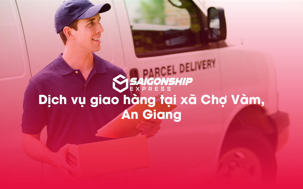 Dịch-vụ-giao-hàng-tại-xã-Chợ-Vàm,-An-Giang