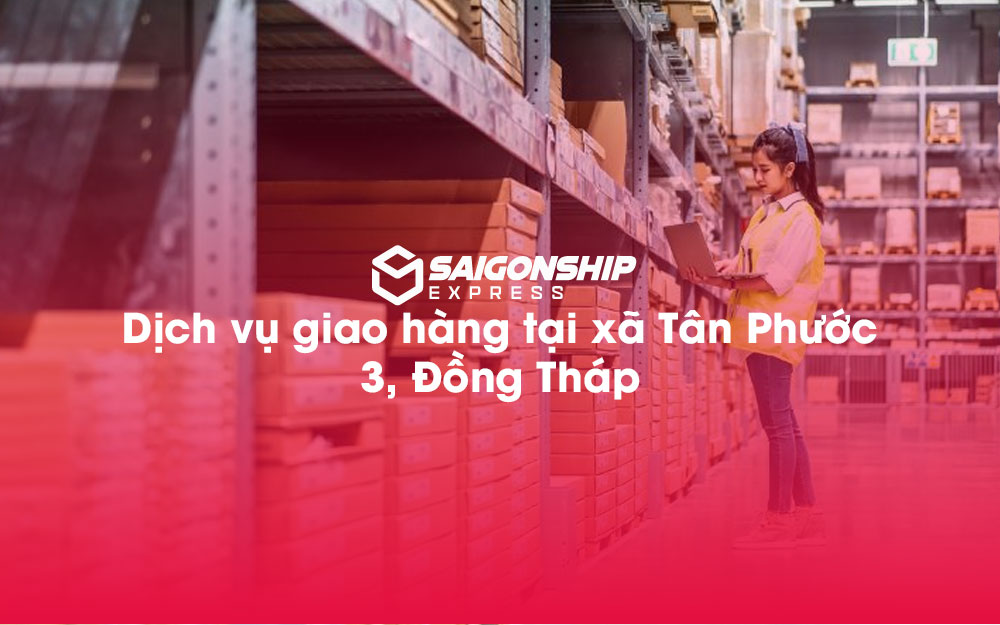 Dịch-vụ-giao-hàng-tại-xã-Tân-Phước-3,-Đồng-Tháp