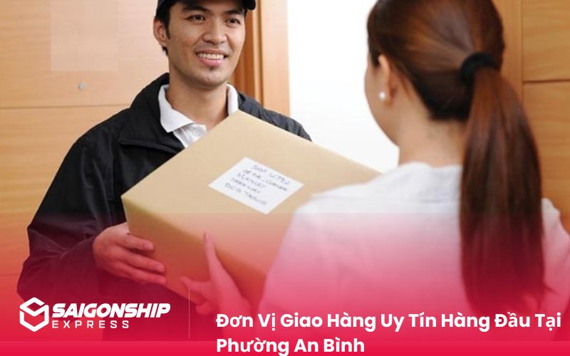 Đơn Vị Giao Hàng Uy Tín Hàng Đầu Tại Phường An Bình