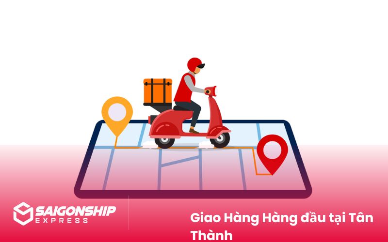 Giao Hàng Hàng đầu tại Tân Thành