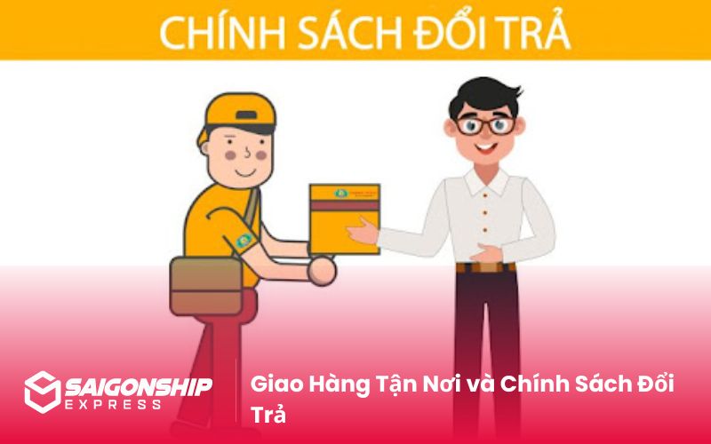 Giao Hàng Tận Nơi và Chính Sách Đổi Trả