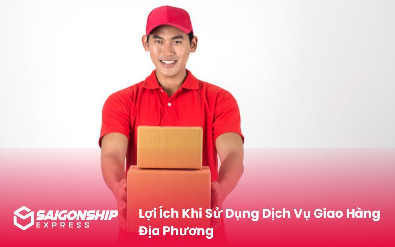 Lợi Ích Khi Sử Dụng Dịch Vụ Giao Hàng Địa Phương