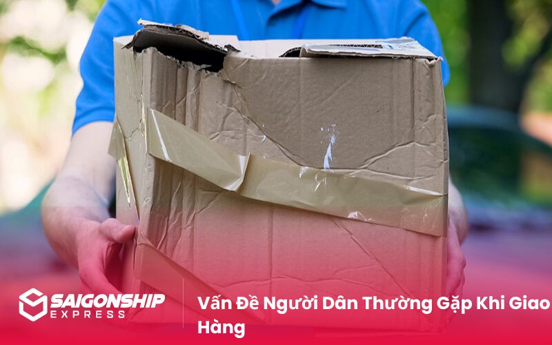 Vấn Đề Người Dân Thường Gặp Khi Giao Hàng