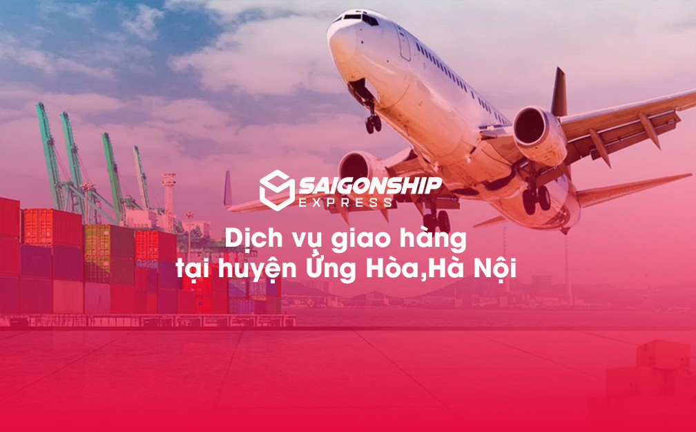 Dịch vụ giao hàng tại huyện Ứng Hòa, Hà Nội – Giải pháp vận chuyển chuyên nghiệp từ Sài Gòn Ship