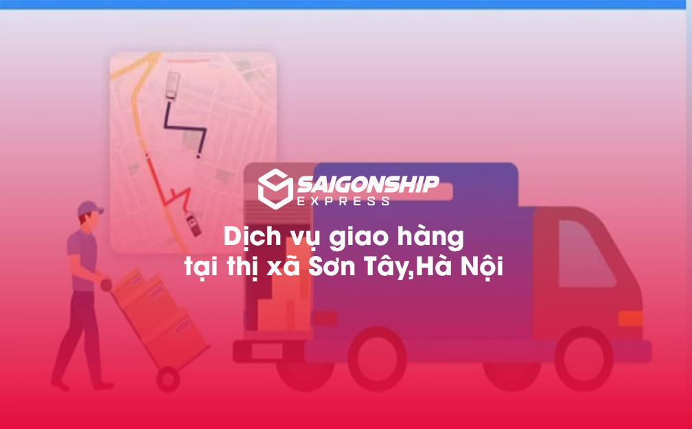 Dịch vụ giao hàng tại thị xã Sơn Tây, Hà Nội
