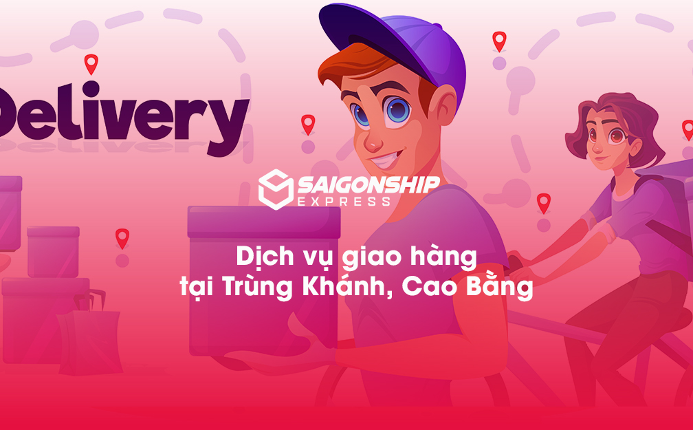 Dịch vụ giao hàng tại Trùng Khánh Cao Bằng