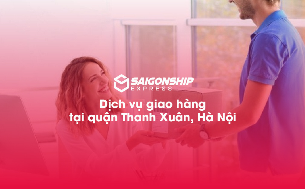 Dịch Vụ Giao Hàng Tại Quận Thanh Xuân, Hà Nội