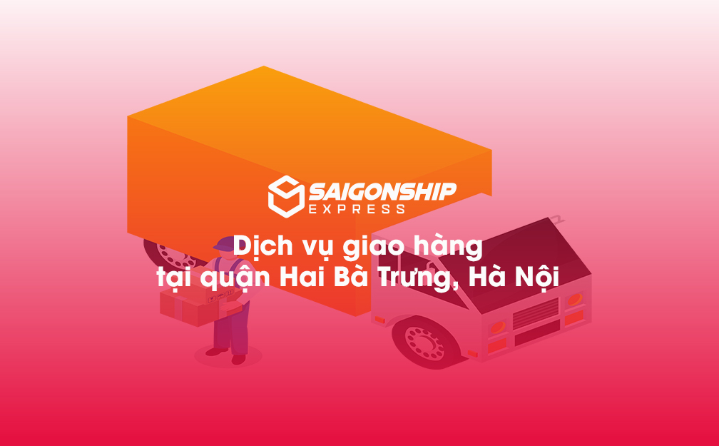 Dịch Vụ Giao Hàng Nhanh Tại Quận Hai Bà Trưng, Hà Nội