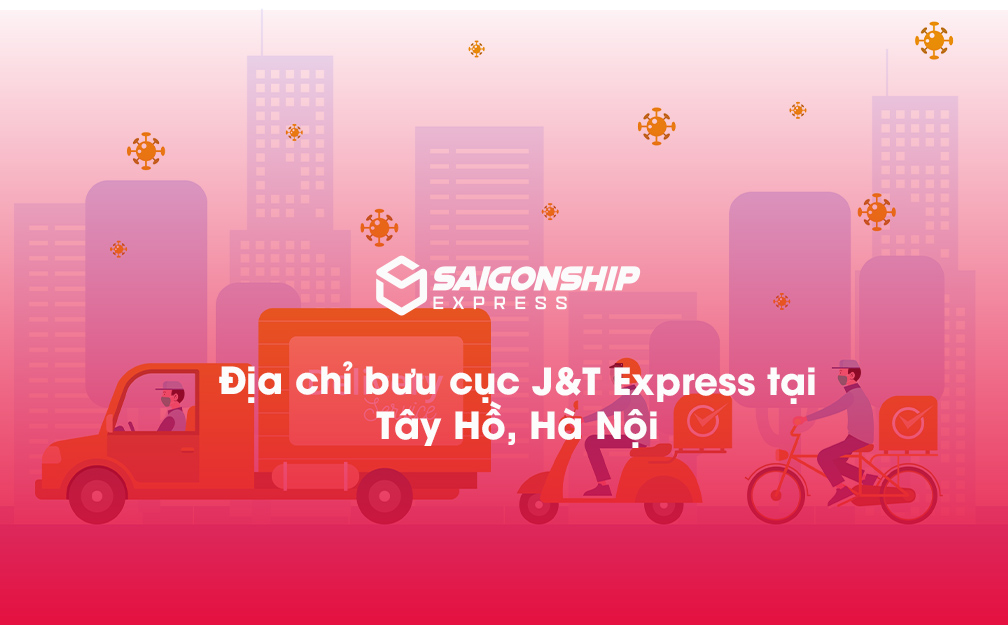 Địa chỉ bưu cục J&T Express tại Tây Hồ, Hà Nội