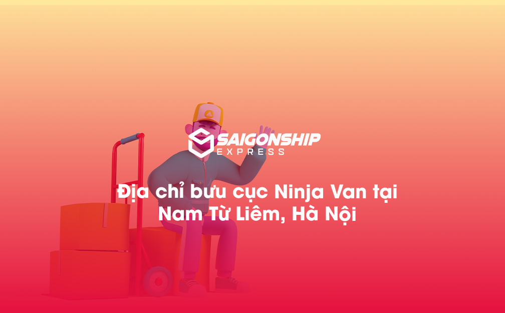 Địa chỉ bưu cục Ninja Van tại Nam Từ Liêm, Hà Nội