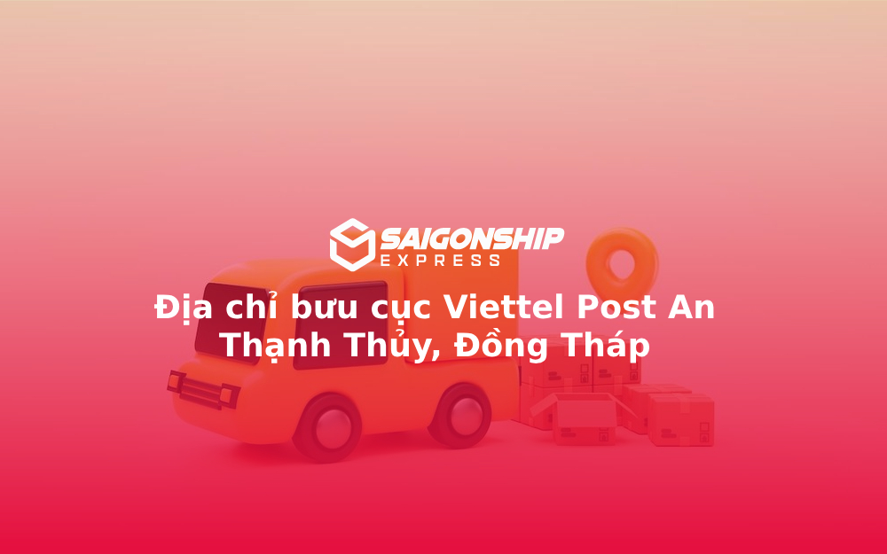 Địa chỉ bưu cục Viettel Post An Thạnh Thủy, Đồng Tháp