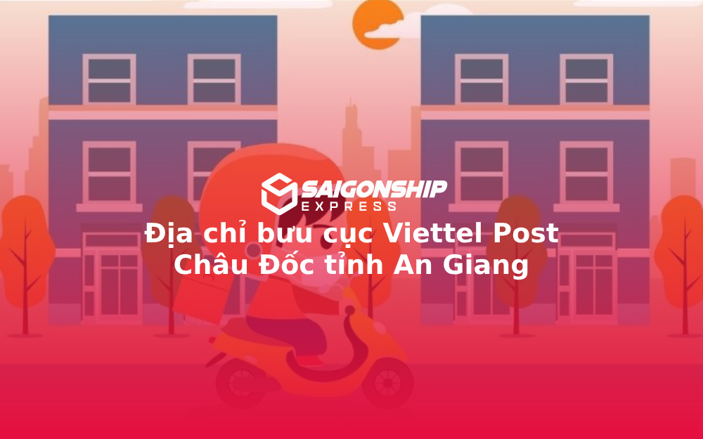 Địa chỉ bưu cục Viettel Post Châu Đốc tỉnh An Giang