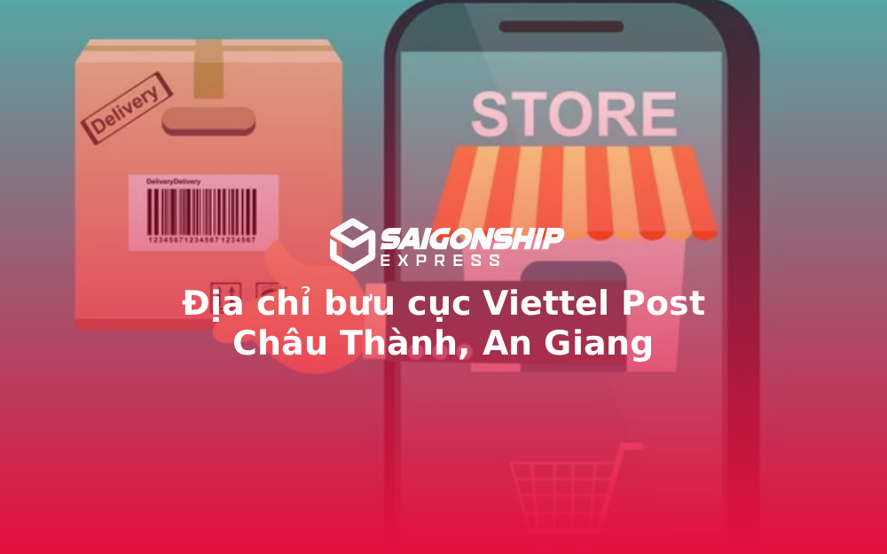Địa chỉ bưu cục Viettel Post Châu Thành, An Giang