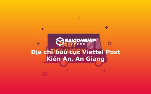Địa chỉ bưu cục Viettel Post Kiến An, An Giang