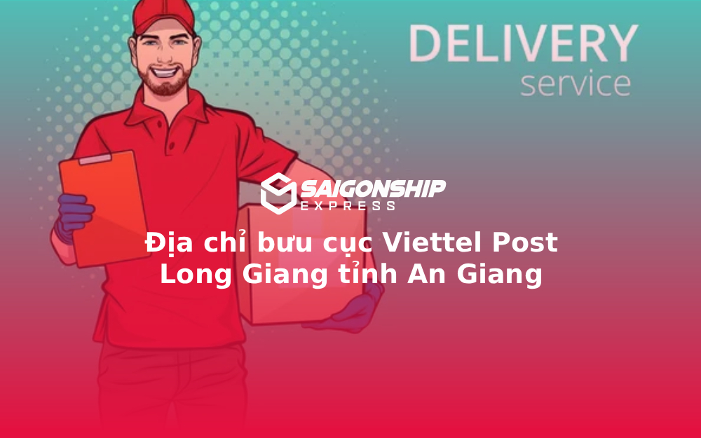 Địa chỉ bưu cục Viettel Post Long Giang tỉnh An Giang