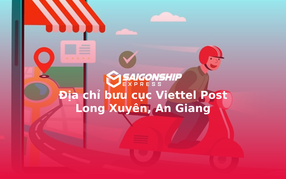 Địa chỉ bưu cục Viettel Post Long Xuyên, An Giang
