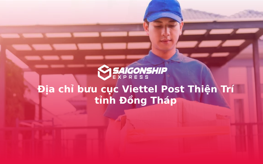 Địa chỉ bưu cục Viettel Post Thiện Trí tỉnh Đồng Tháp