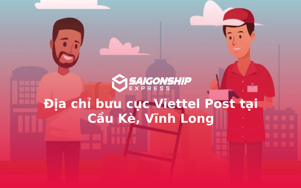 Địa chỉ bưu cục Viettel Post tại Cầu Kè, Vĩnh Long